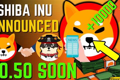 SHIBA INU COIN NEWS TODAY – SHIBA CEO ANNOUNCED SHIBA WILL HIT $0.50 SOON – PRICE PREDICTION..