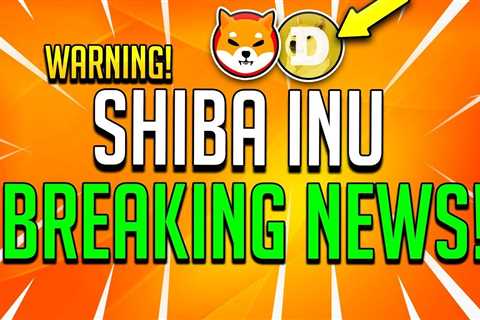 SHIBA INU BREAKING NEWS! – SHIB PREPARE! - Shiba Inu Market News