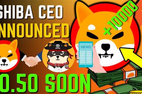 SHIBA INU COIN NEWS TODAY - SHIBA CEO ANNOUNCED SHIBA WILL HIT $0.50 SOON - PRICE PREDICTION..