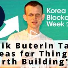 Vitalik Buterin - Ethereum Foundation Keynote Talk at @ETH Seoul Ideas for things worth building