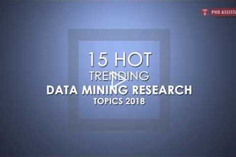 15 Hot Trending PHD Research Topics in Data Mining 2018