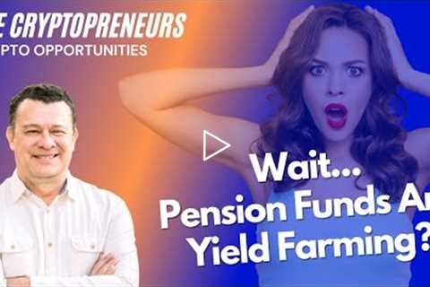 Crypto Yield Farming Adopted By Large Pension Funds? Yield Farming Secrets