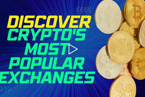 Crypto's Most Popular Exchanges