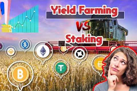 Yield Farming vs Staking (Which Is Better?) | Difference Between Staking and Yield Farming