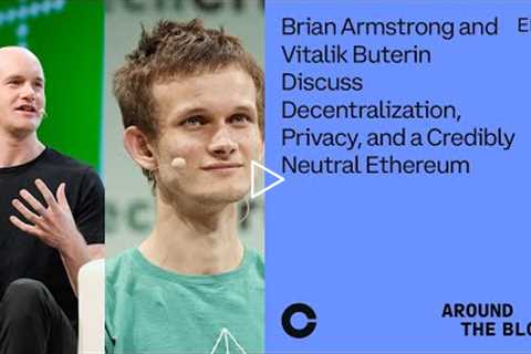 Around the Block Ep 33: Brian Armstrong & Vitalik Buterin Discuss Decentralization, Privacy and ..