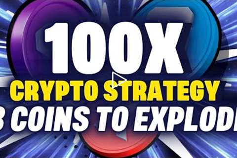 My 100x Crypto Strategy I Top 3 Altcoins To Explode