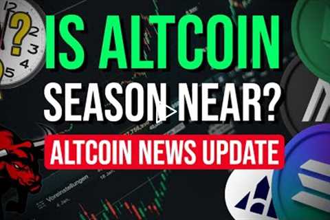 IS ALTCOIN SEASON NEAR? | ALTCOIN NEWS UPDATE