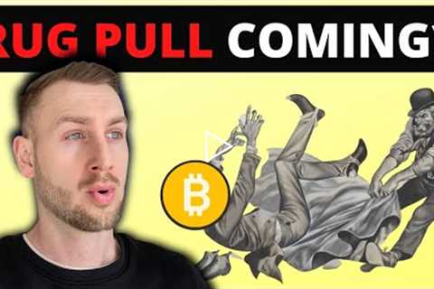 IS BITCOIN GOING TO RUG PULL ?