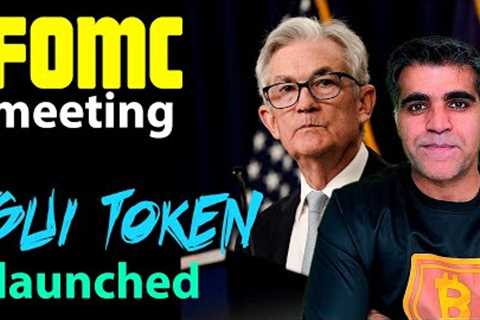 Crypto Market Latest News Updates Analysis FOMC meeting today SUI token mainnet launched