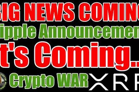 Big News Coming From Ripple And XRP & The War On Crypto