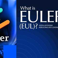 What is Euler (EUL)? Modular Engine Rebuilding DeFi Lending